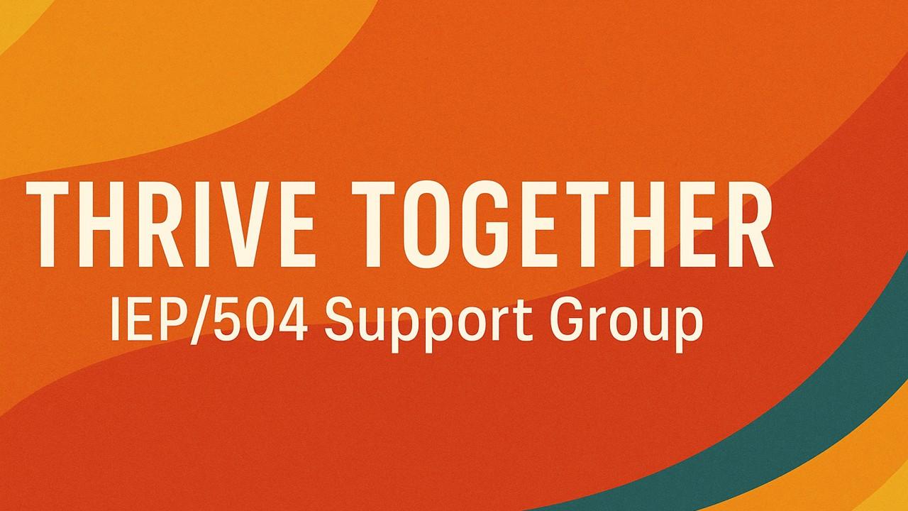 Thrive Together: IEP/504 Support Group